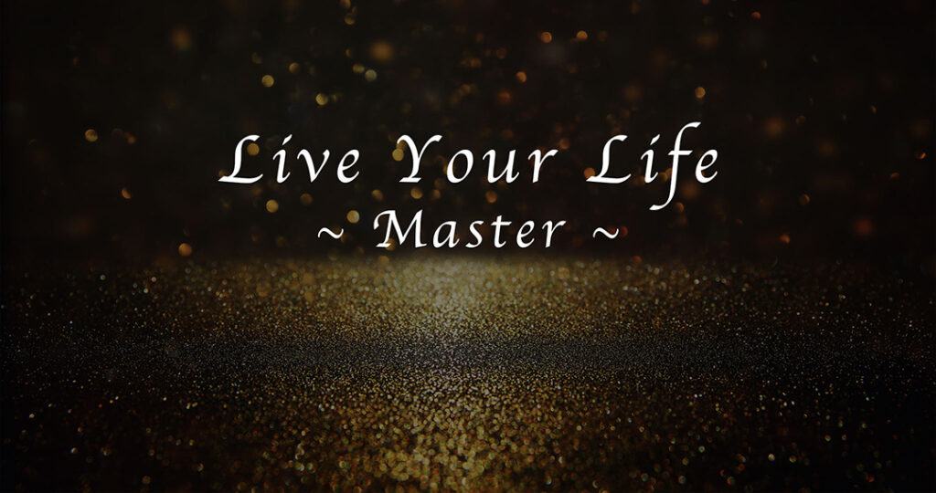Live Your Life Master